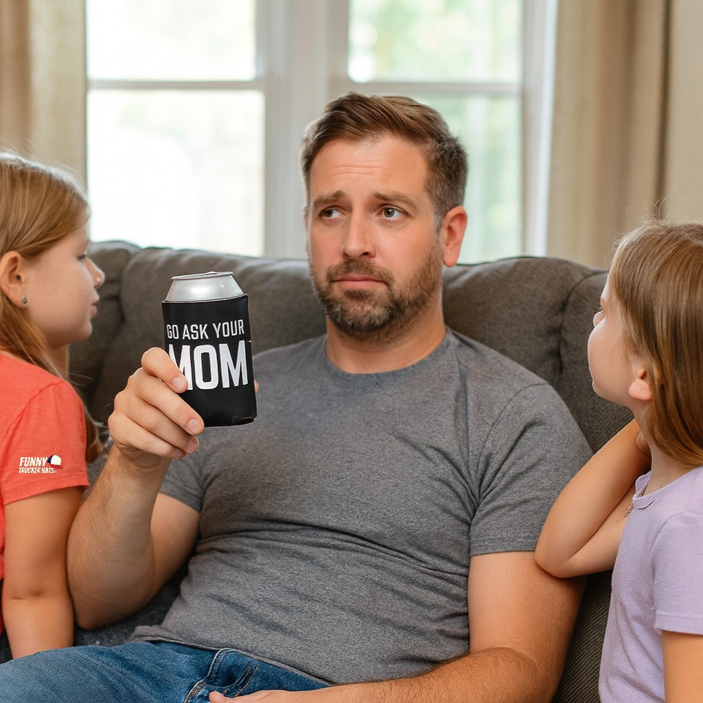 Go Ask Mom Funny beer can coolie Slim Or Regular Size
