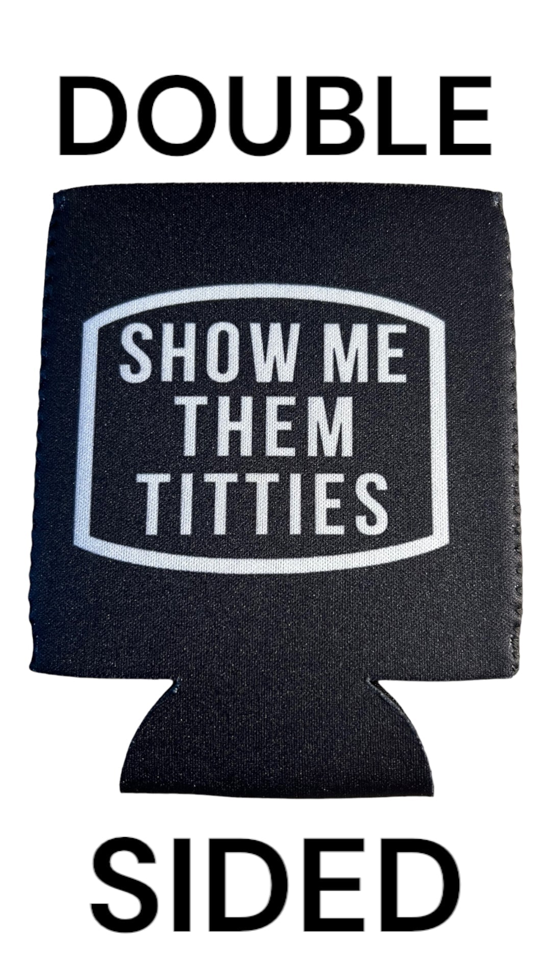 Show Me Them Titties Funny Beer Can Cooler Holder Sleeve