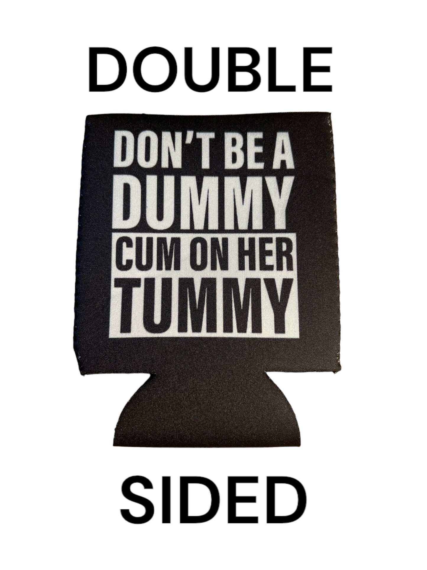 Don't Be A Dummy Cum On Her Tummy Funny Beer Can Cooler Holder Sleeve