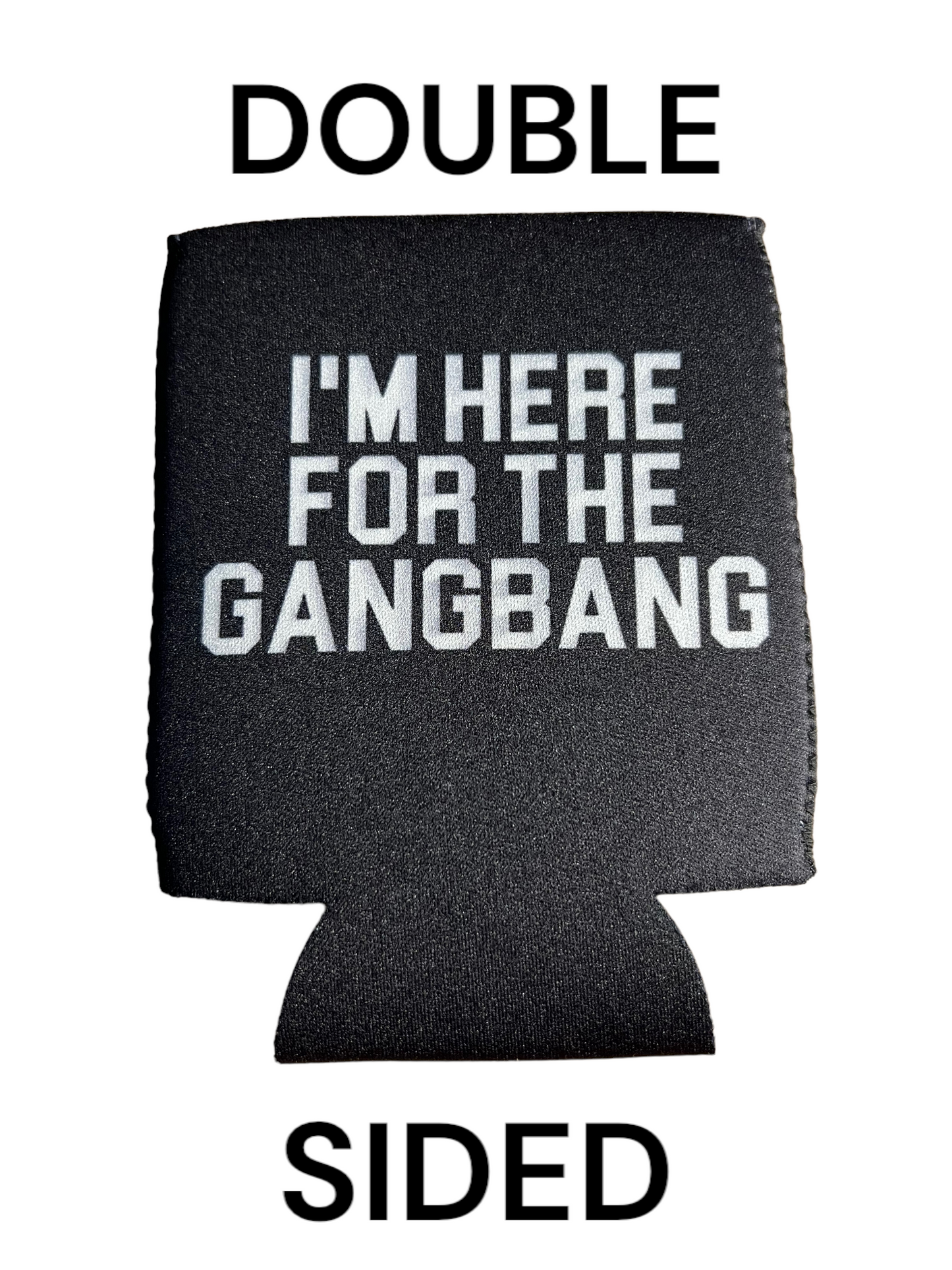 I'm Here For The Gangbang Funny Beer Can Cooler Holder Sleeve