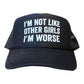 I'm Not Like Most Girls I'm Worse Trucker Hat Funny Trucker Hat BLACK