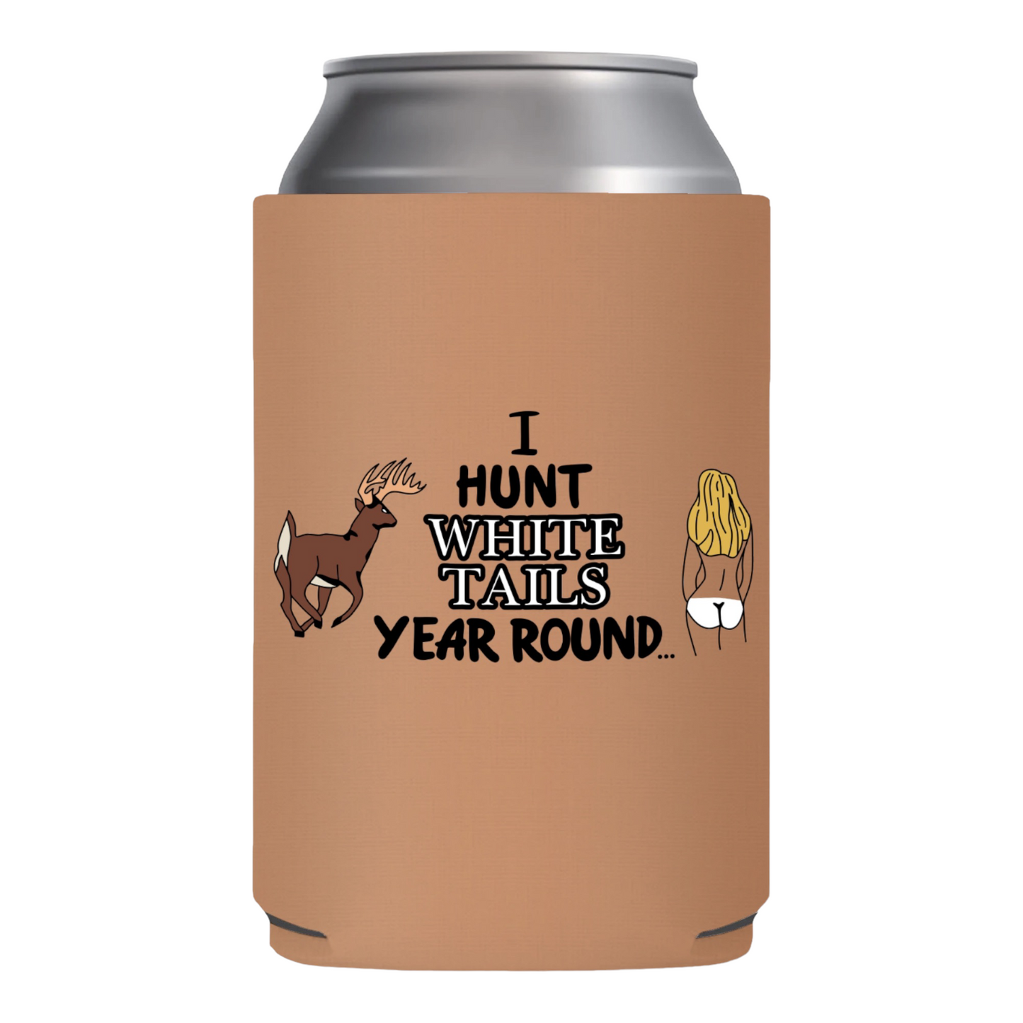 I Hunt White Tails Year Round Funny Beer Can Cooler Holder Sleeve