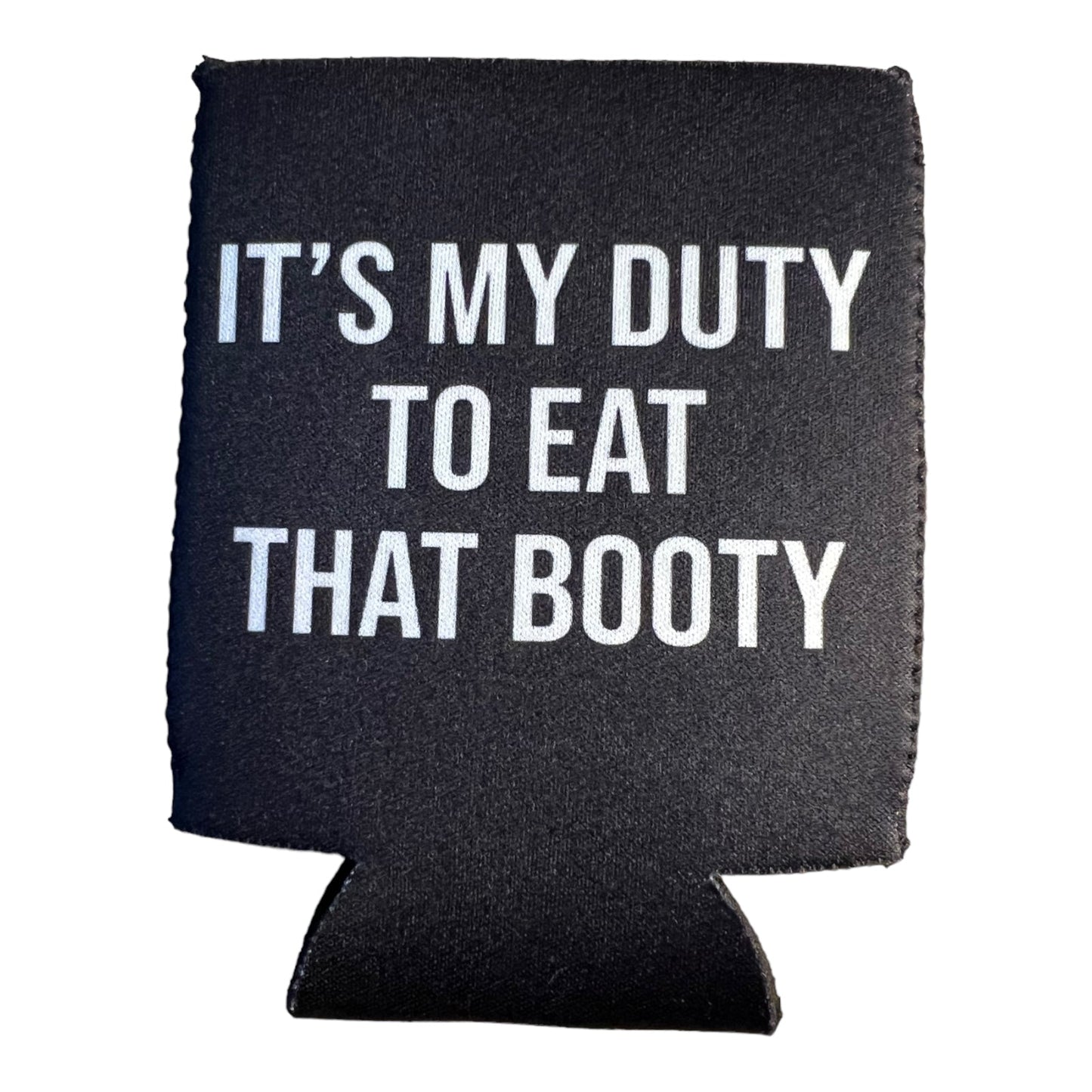 It's My Duty To Eat That Booty Funny Beer Can Cooler Holder Sleeve