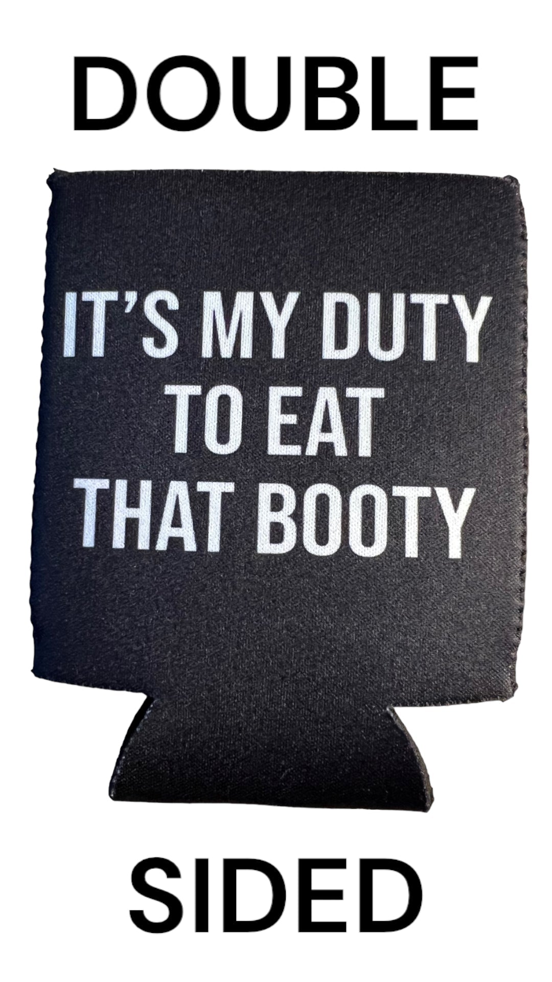 It's My Duty To Eat That Booty Funny Beer Can Cooler Holder Sleeve