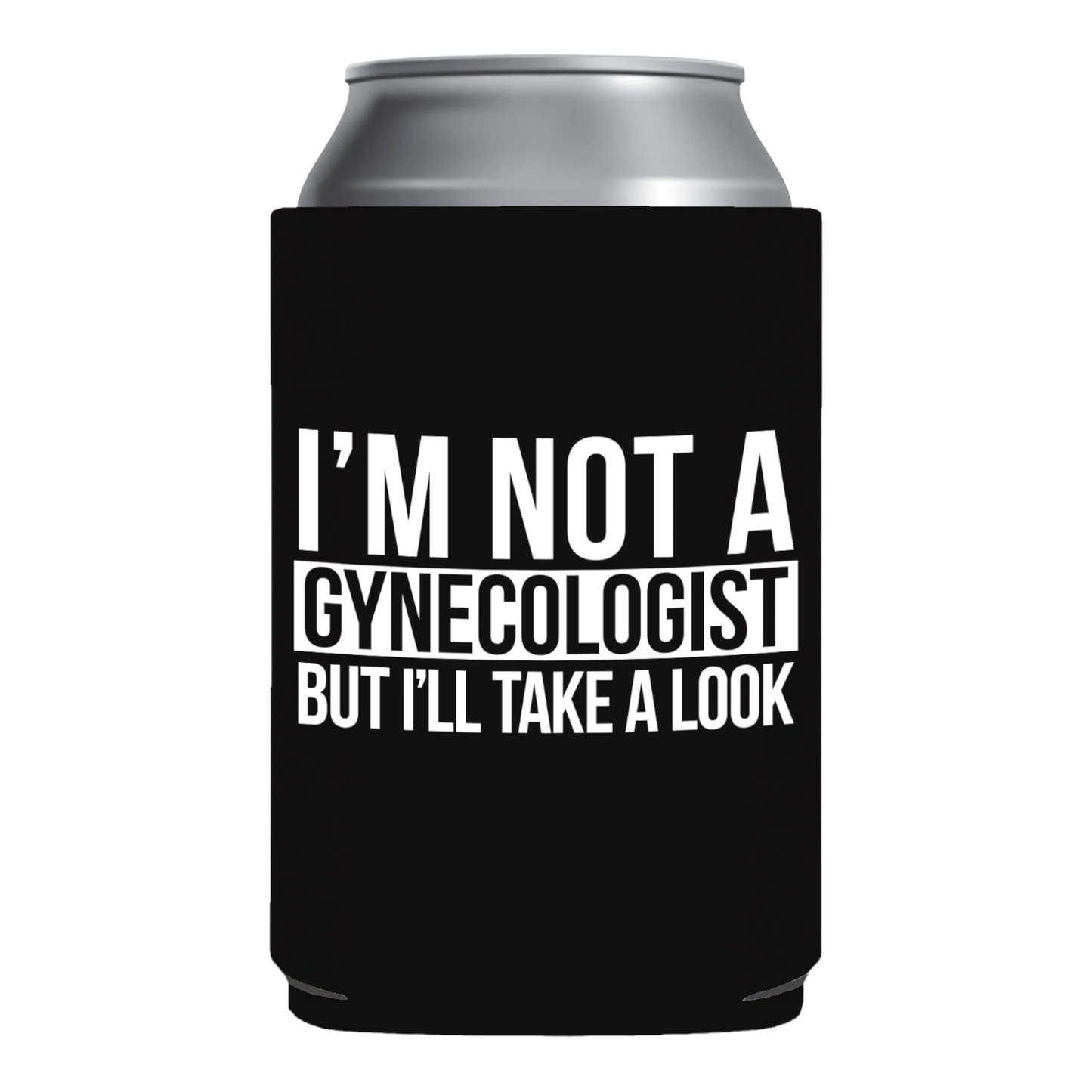 I'm Not A Gynecologist But I'll Take A Look Funny Beer Can Cooler Holder Sleeve