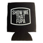 Show Me That Fupa Funny Beer Can Cooler Holder Sleeve