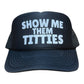 Show Me Them Titties Hat Funny Trucker Hat Black