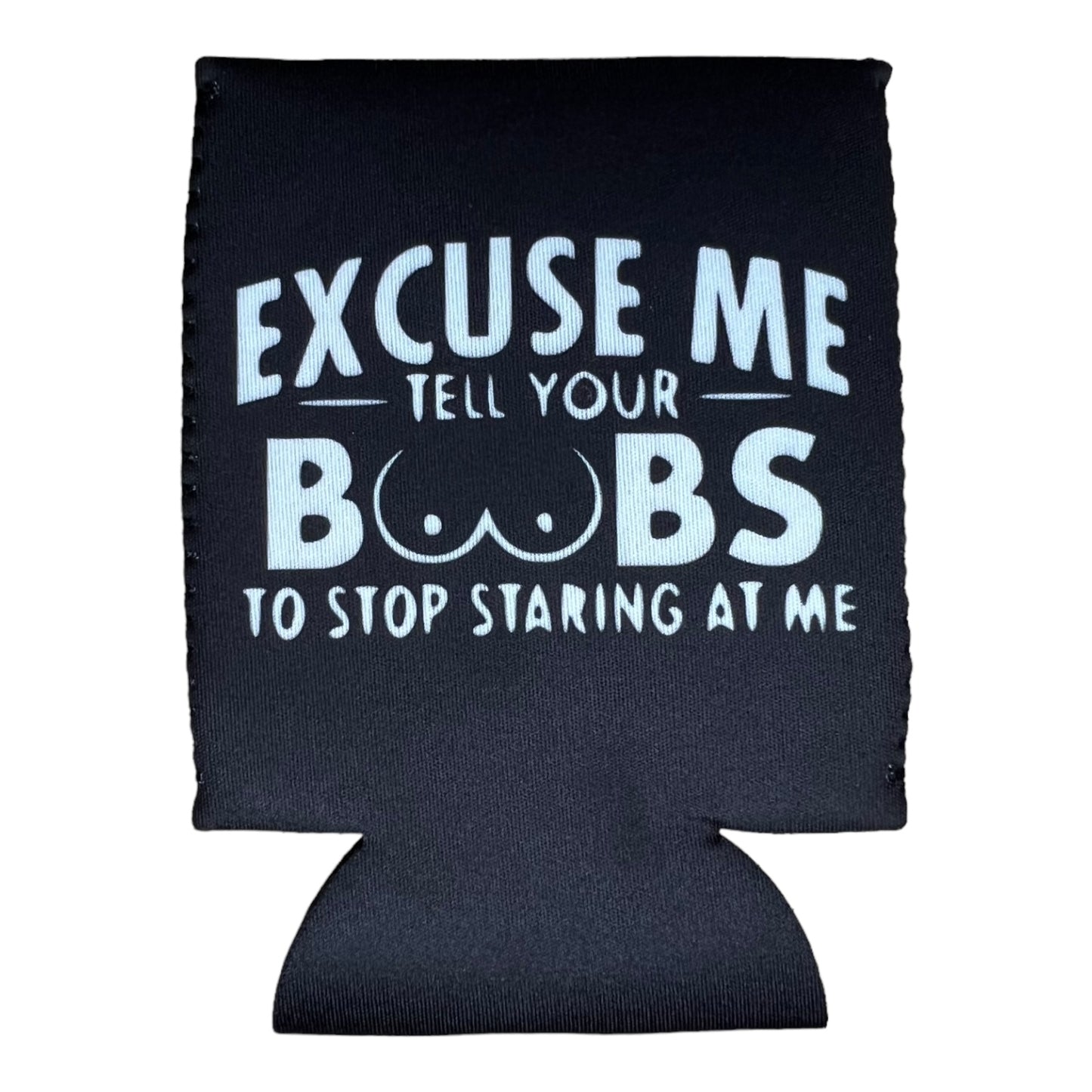 Excuse Me Tell Your Boobs To Stop Starring At Me Funny Beer Can Cooler Holder Sleeve