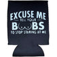 Excuse Me Tell Your Boobs To Stop Starring At Me Funny Beer Can Cooler Holder Sleeve