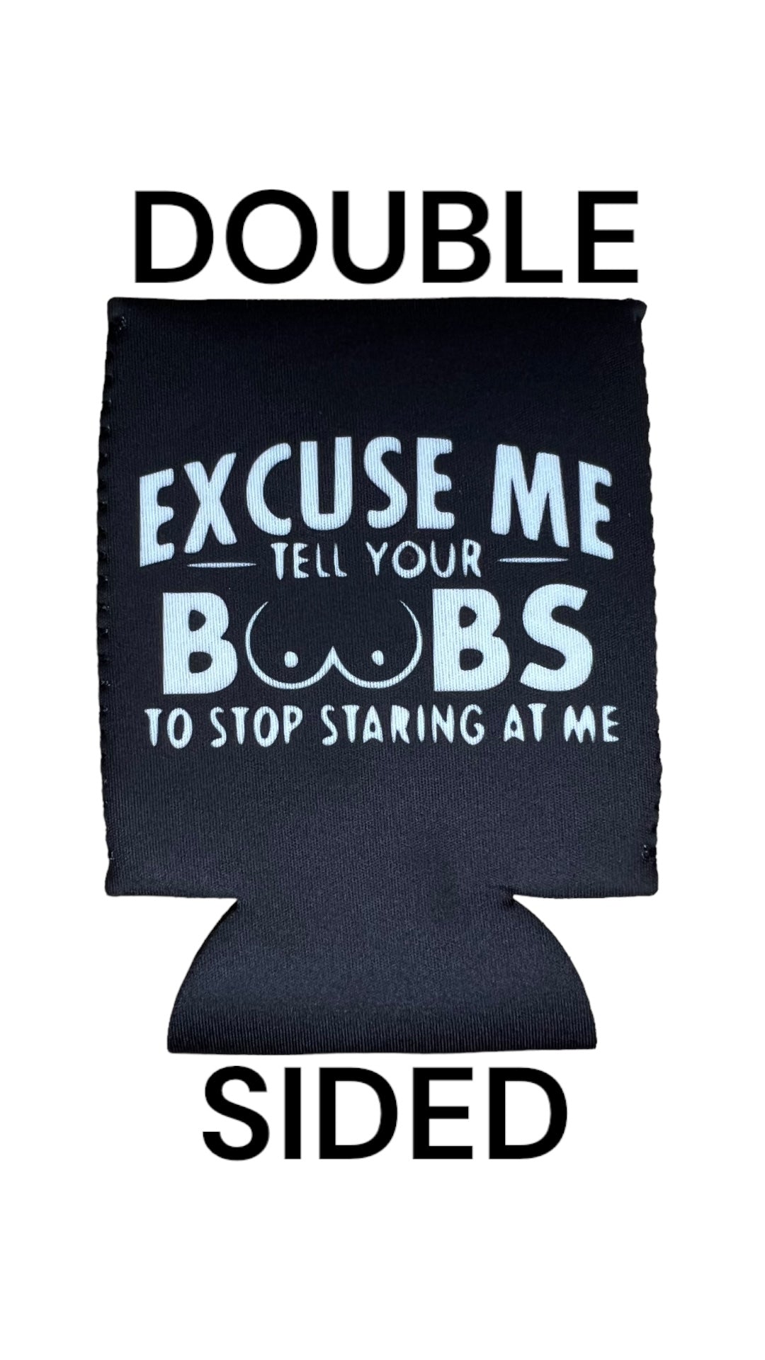 Excuse Me Tell Your Boobs To Stop Starring At Me Funny Beer Can Cooler Holder Sleeve