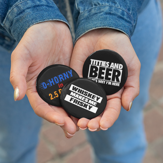 Whiskey Makes Me Frisky Beer Drinking Horny Pin/Buttons