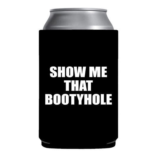 Show Me That Bootyhole Beer Funny Beer Can Cooler Holder Sleeve