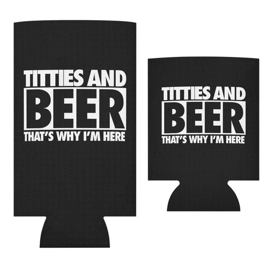 Titties And Beer Thats Why I'm Here Funny Beer Can Cooler Holder Sleeve