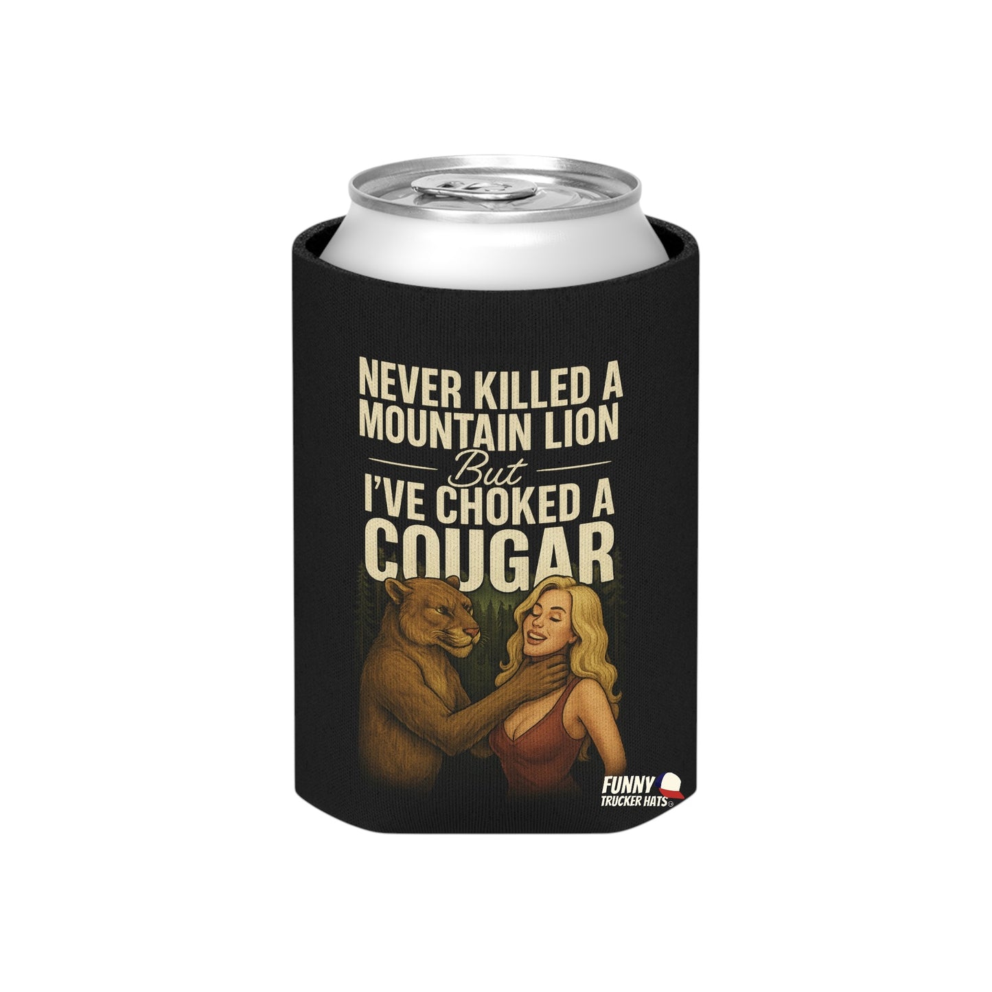 Never Killed A Mountain Lion But I've Choked A Cougar Can Coolie Slim or Regular size Funny Can Cooler