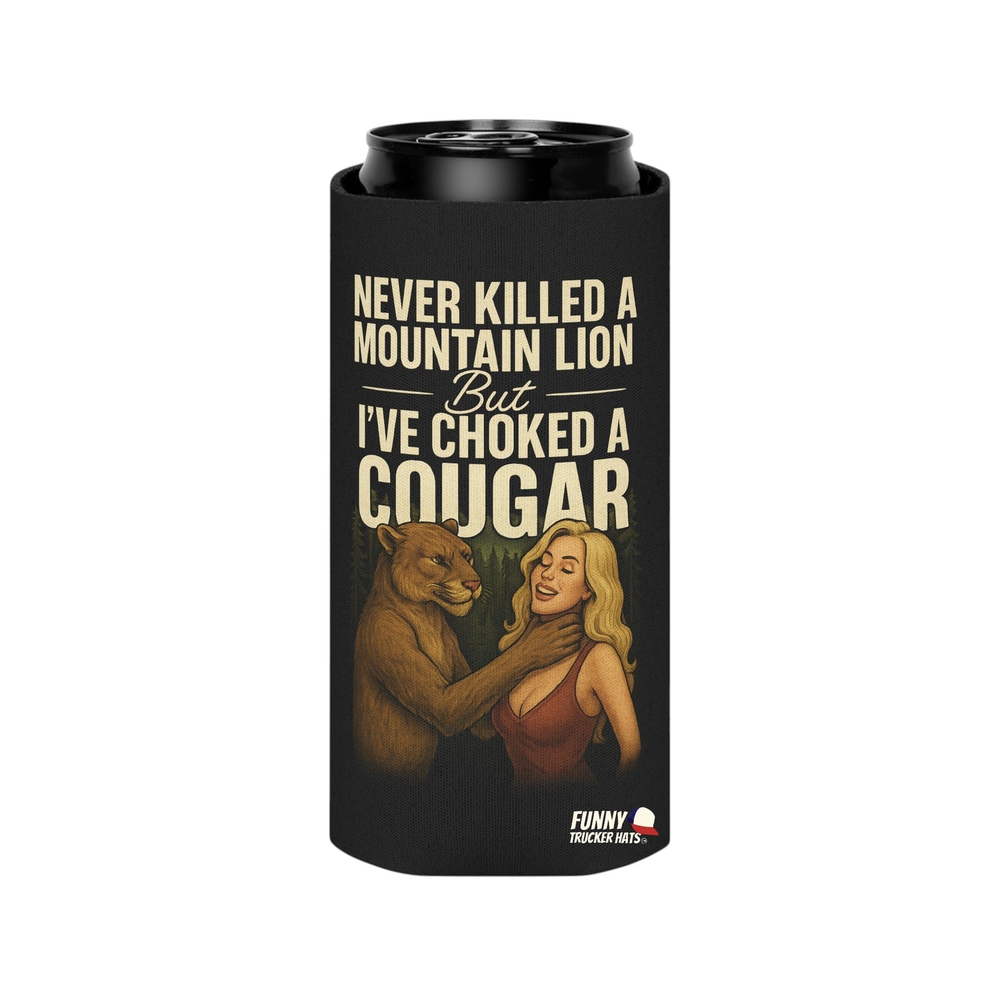 Never Killed A Mountain Lion But I've Choked A Cougar Can Coolie Slim or Regular size Funny Can Cooler
