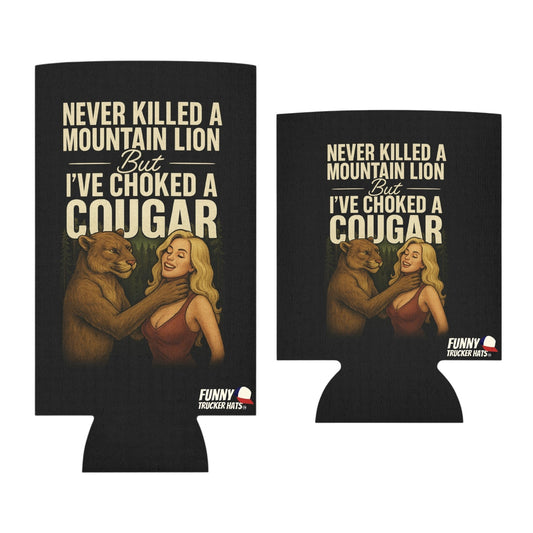 Never Killed A Mountain Lion But I've Choked A Cougar Can Coolie Slim or Regular size Funny Can Cooler