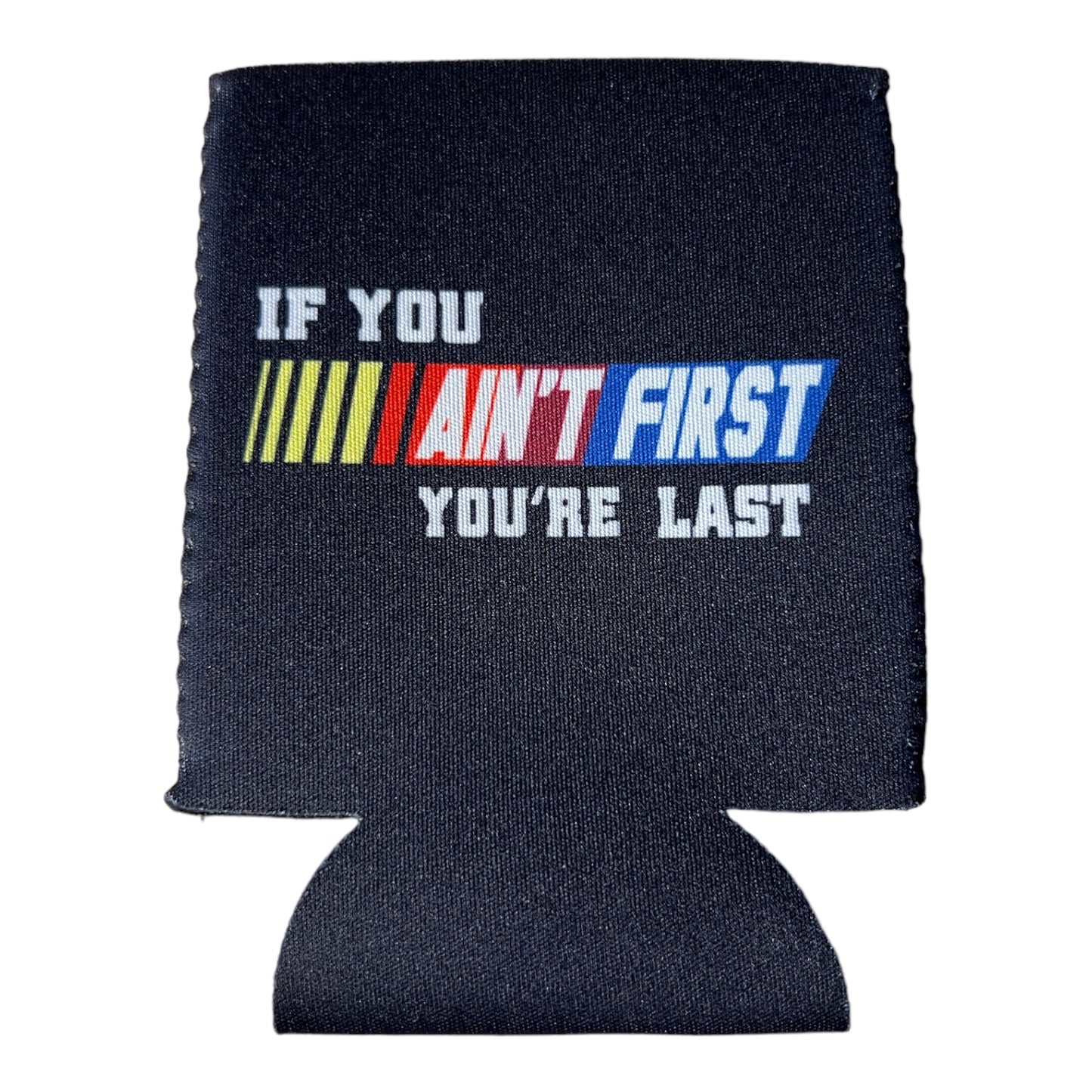 If You Aint First You're Last Beers Funny Beer Can Cooler Holder Sleeve