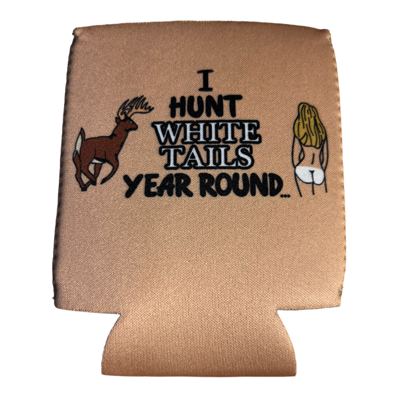I Hunt White Tails Year Round Funny Beer Can Cooler Holder Sleeve
