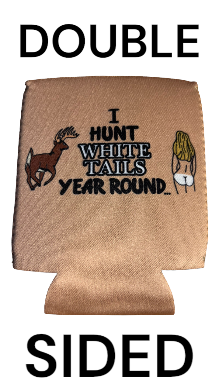 I Hunt White Tails Year Round Funny Beer Can Cooler Holder Sleeve