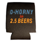 0 - Horny in 2.5 Beers Funny Beer Can Cooler Holder Sleeve