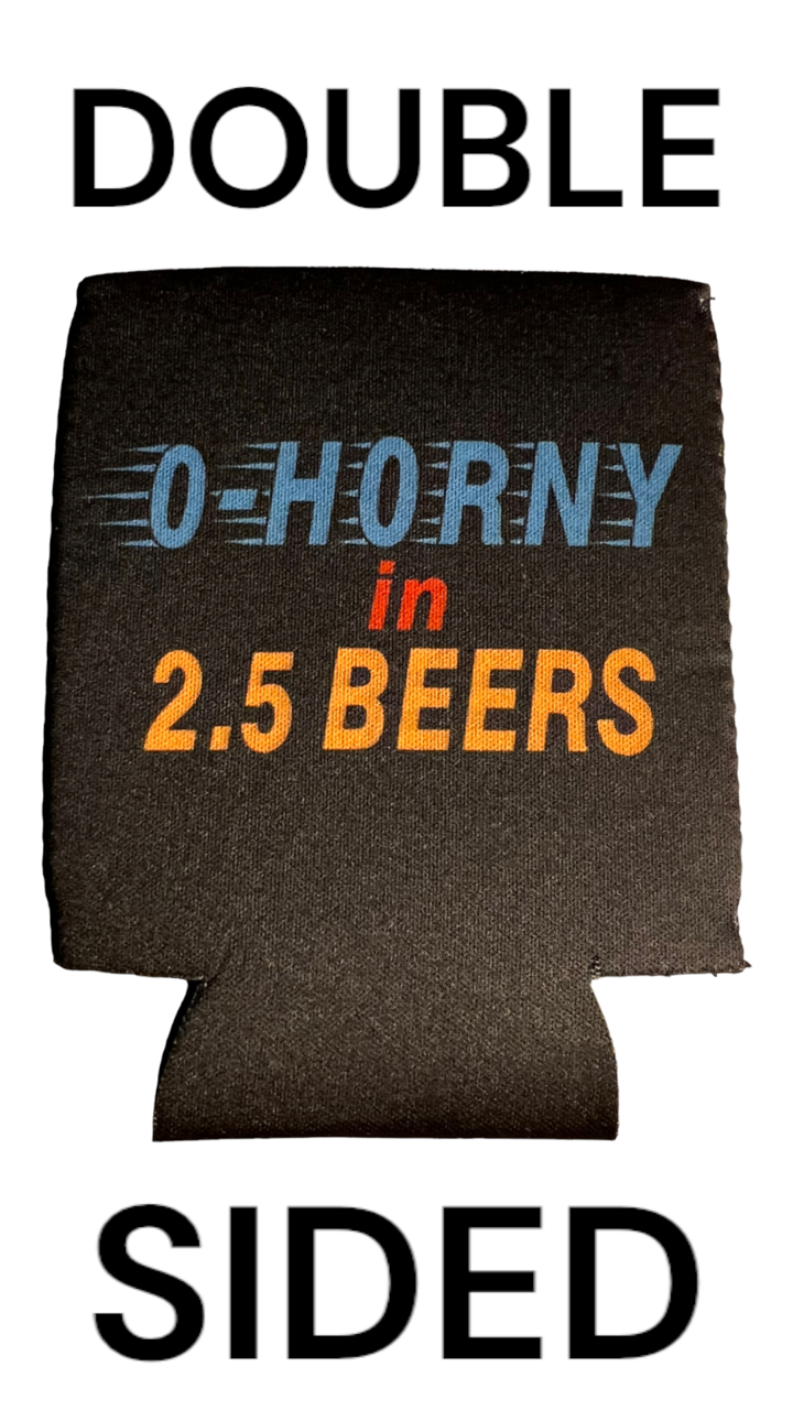 0 - Horny in 2.5 Beers Funny Beer Can Cooler Holder Sleeve