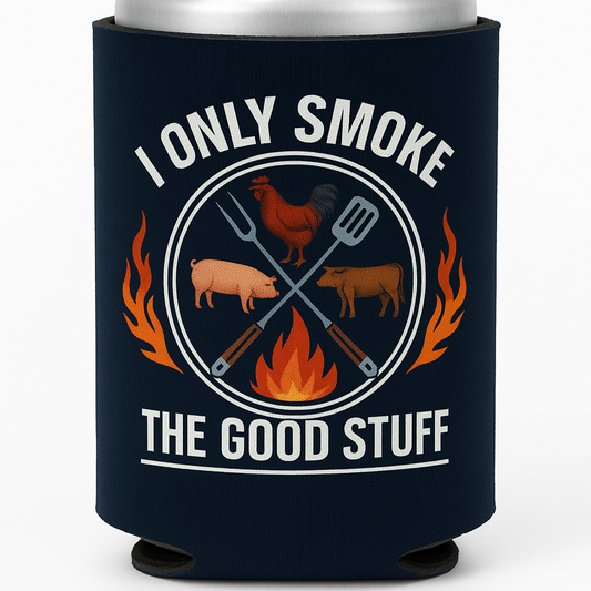 I Only Smoke The Good Stuff BBQ Beer Coolie Beer Sleeve