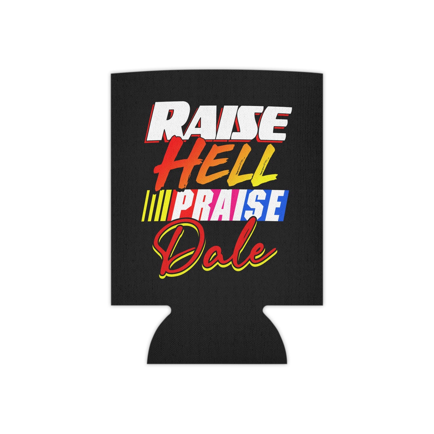 Raise Hell Praise Dale Funny Beer Can Cooler Holder Sleeve