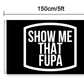 Show Me That Fupa Flag 3x5 Wall Decor Banner