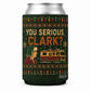You Serious Clark Christmas Can Cooler