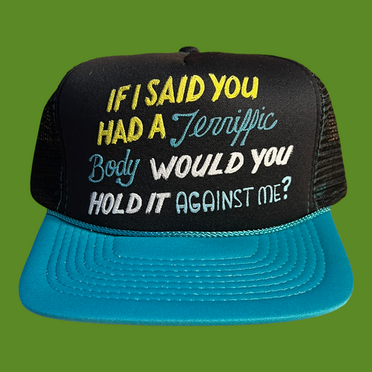 Vintage If I Said You Had A Terrific Body Would You Hold It Against Me? Trucker Hat Funny Trucker Hat Black/White