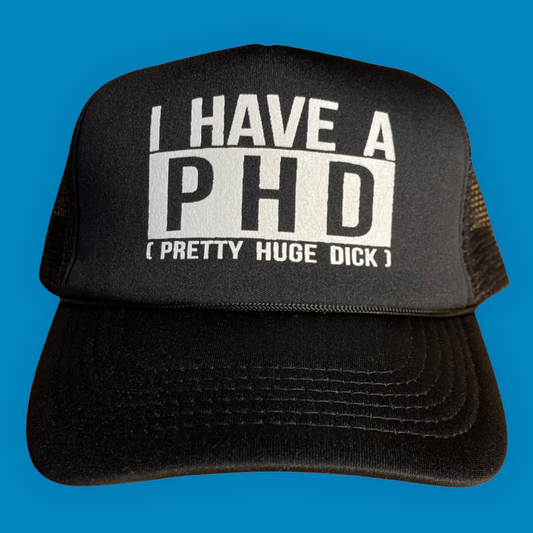 I have a PHD (Pretty Huge Dick) Trucker Hat Funny Trucker Hat Black