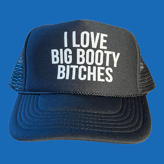 I love big booty bitches Trucker Hat Funny Trucker Hat Black