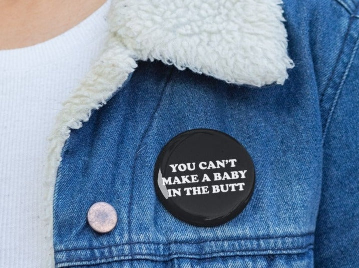 You Cant Make A Baby In The Butt Pin/Buttons