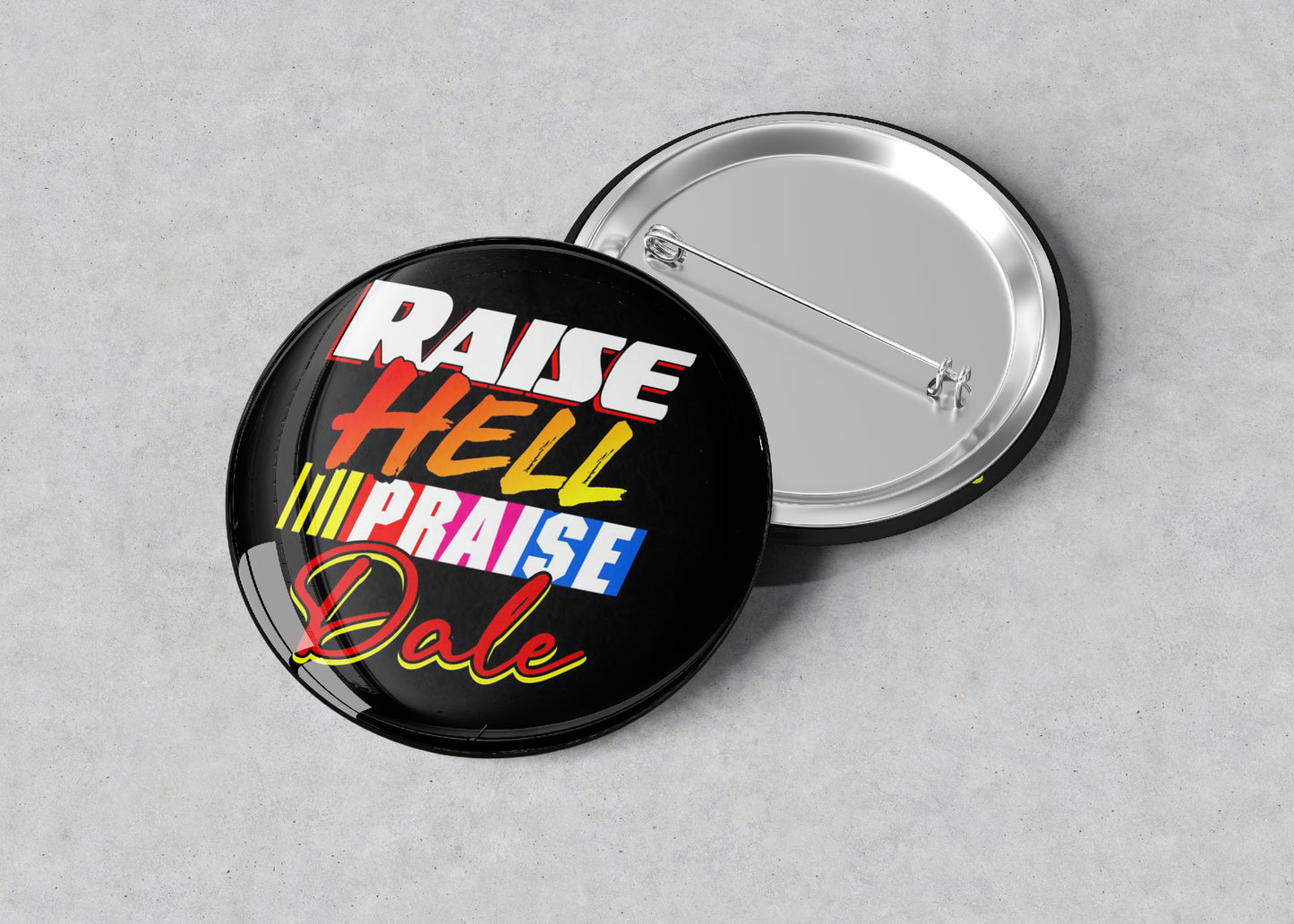 Raise Hell Praise Dale and Drive Fast Eat Ass Pin/Buttons