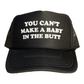 You Can’t Make A Baby In The Butt Hat Funny Trucker Hat Black