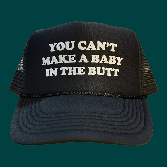 You Can’t Make A Baby In The Butt Hat Funny Trucker Hat Black