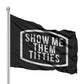 Show Me Them Titties Flag 3x5 Wall Decor Banner